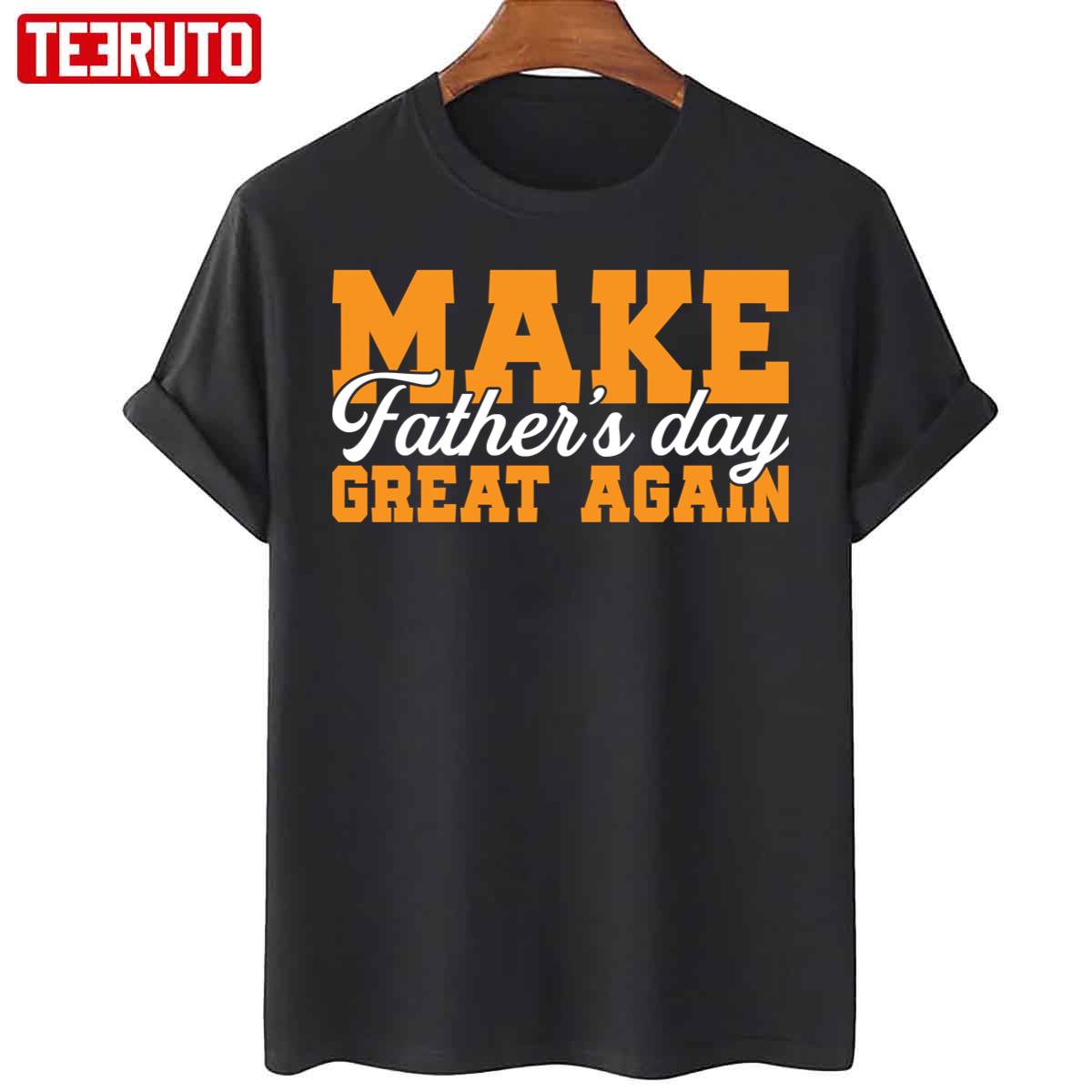 Make Father’s Day Great Again Unisex T-Shirt