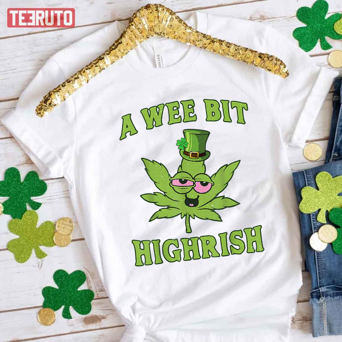 Marijuana A Wee Bit Highrish Funny 420 Weed St Patricks Day Unisex T-Shirt