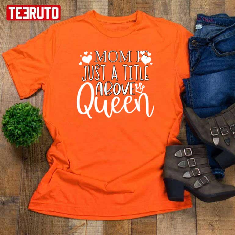 Mom Is Just A Title Above Queen Women T-Shirt