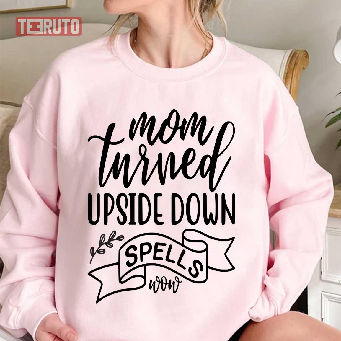 Mom Turned Upside Down Spells Now Funny Mother Quote Unisex Sweatshirt