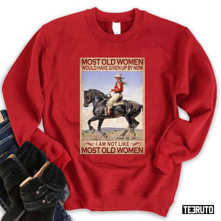 Most Old Women Would Have Given Up By Now Cowgirl Riding Horses Sweatshirt