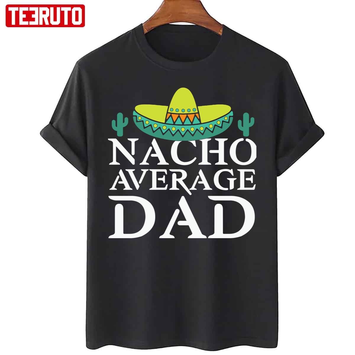 Nacho Average Dad Father’s Day Unisex T-Shirt