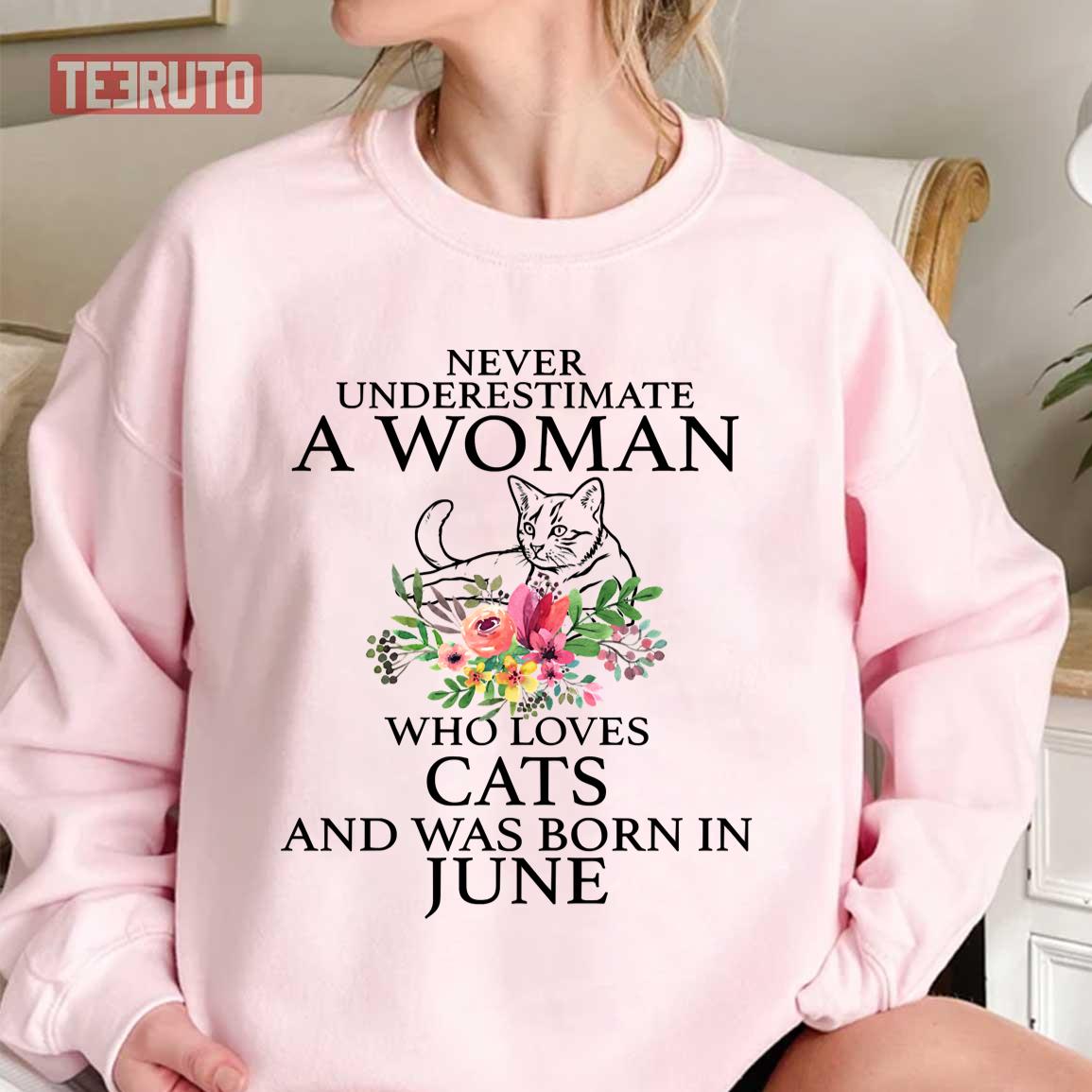 Never Underestimate A Woman Who Loves Cats And Was Born In June Sweatshirt