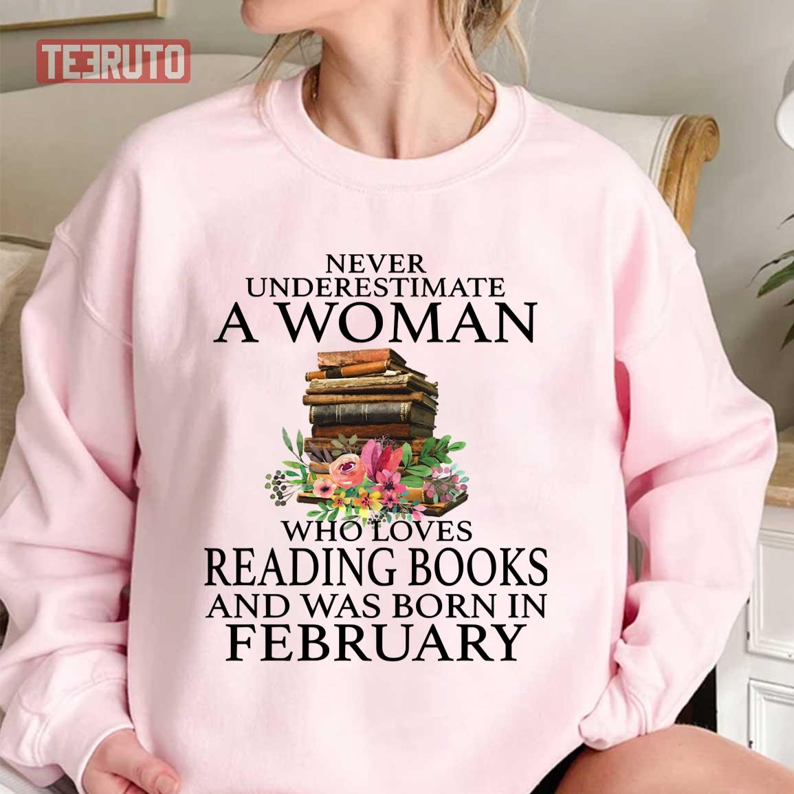 Never Underestimate A Woman Who Loves Reading Books And Was Born In February Sweatshirt