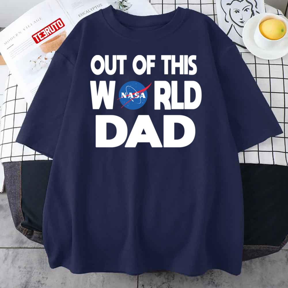 Out Of This World Dad Father’s Day Nasa Unisex T-Shirt