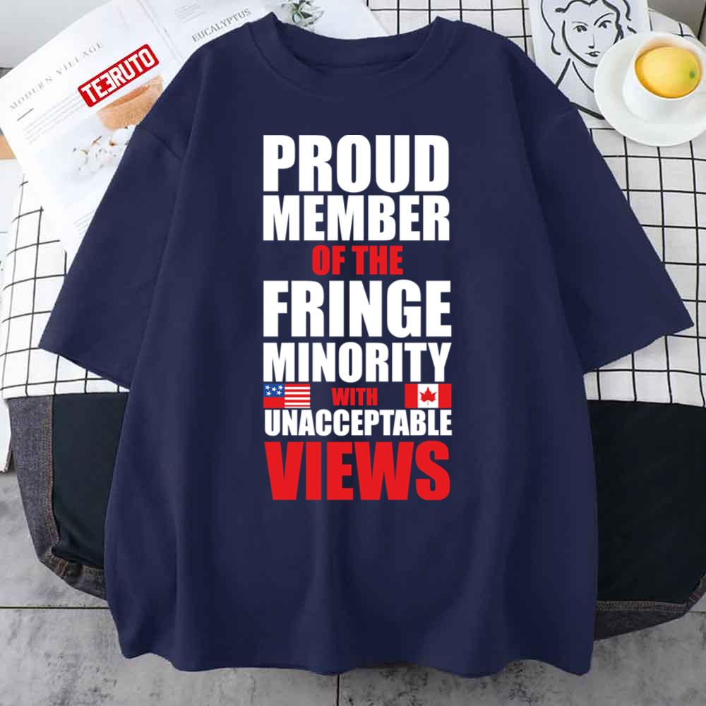 Proud Member Of Small Fringe Minority With Unacceptable Views Unisex T-Shirt