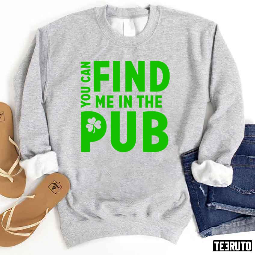 Pub Drinking St Patricks Day Beer Find Me In The Pub Unisex Sweatshirt