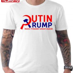 Putin Trump Make Tyranny Great Again Unisex T-Shirt