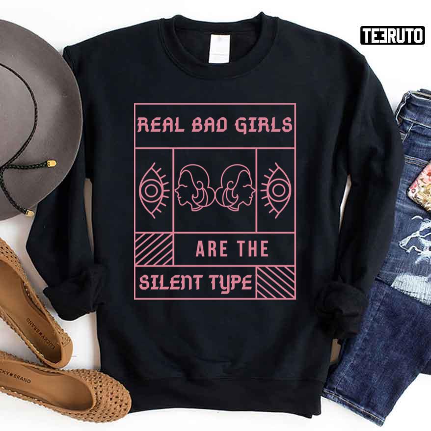 Real Bad Girls Are The Silent Type Sweatshirt
