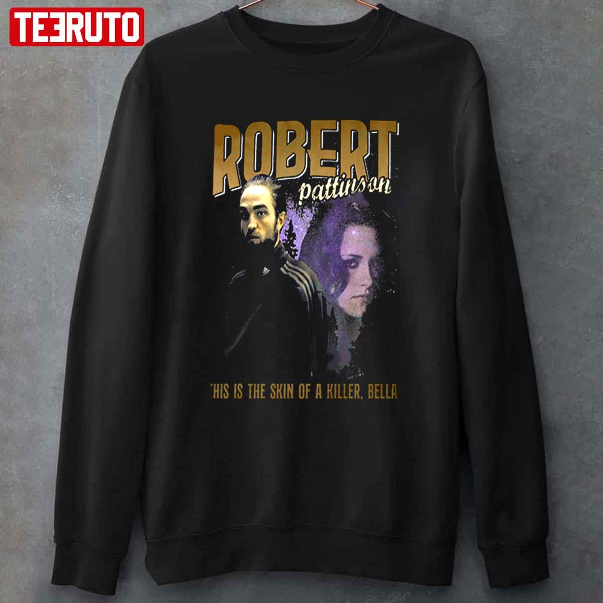 Robert Pattinson This Is Skin Of A Killer Bella Edward Cullen Meme Tracksuit Vintage 90s Unisex Sweatshirt