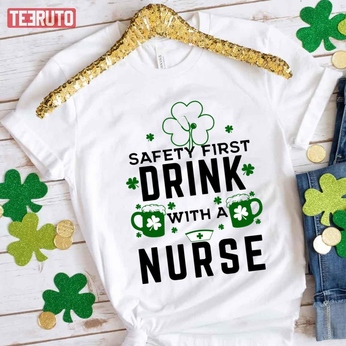 Safety First Drink With A Nurse Funny Saint Patrick’s Day Unisex T-Shirt