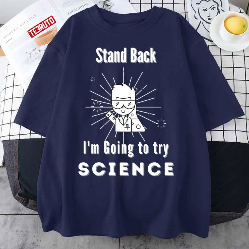 Stand Back I’m Going To Try Science Unisex T-Shirt
