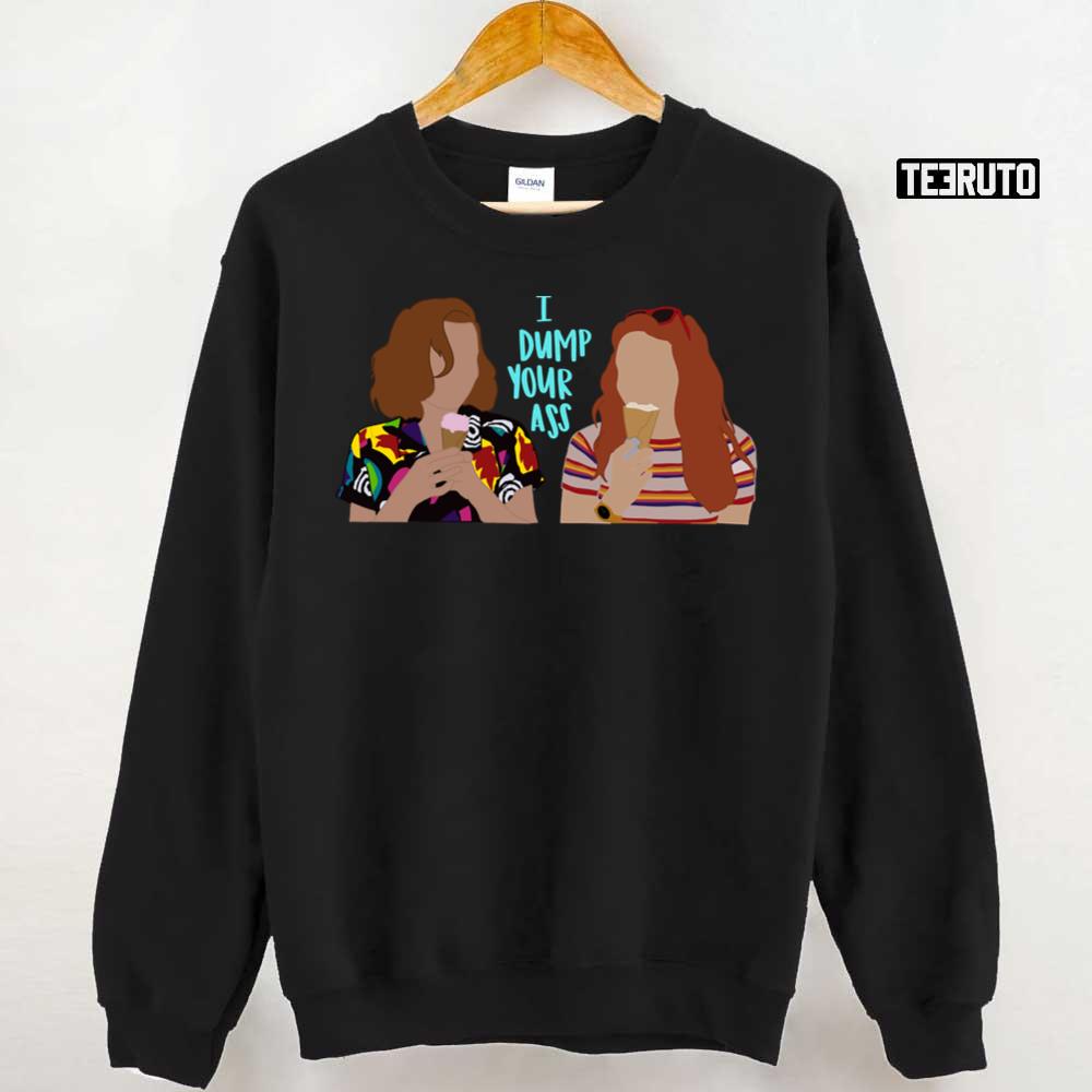 Stranger Things I Dump Your Ass Unisex Sweatshirt