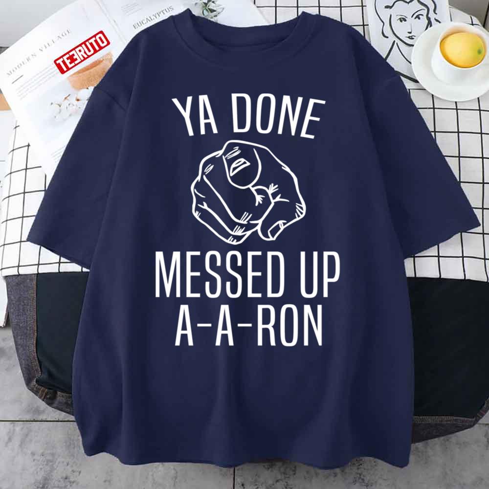 Substitute Teacher Ya Done Messed Up Aaron Unisex T-Shirt
