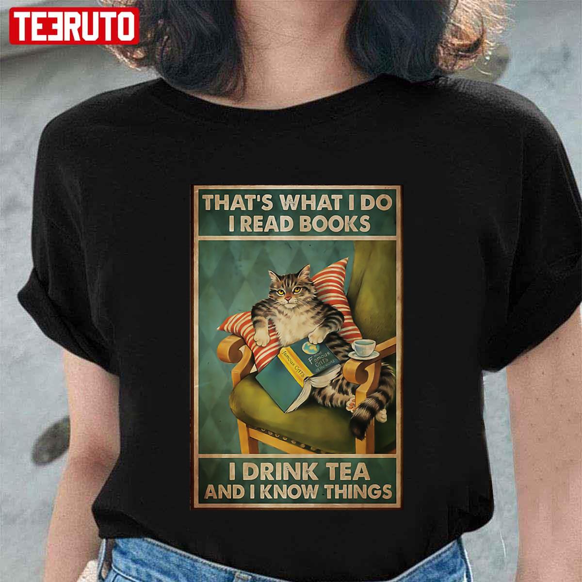 That’s What I Do I Read Books I Drink Tea And I Know Things Cat Lover Unisex T-Shirt