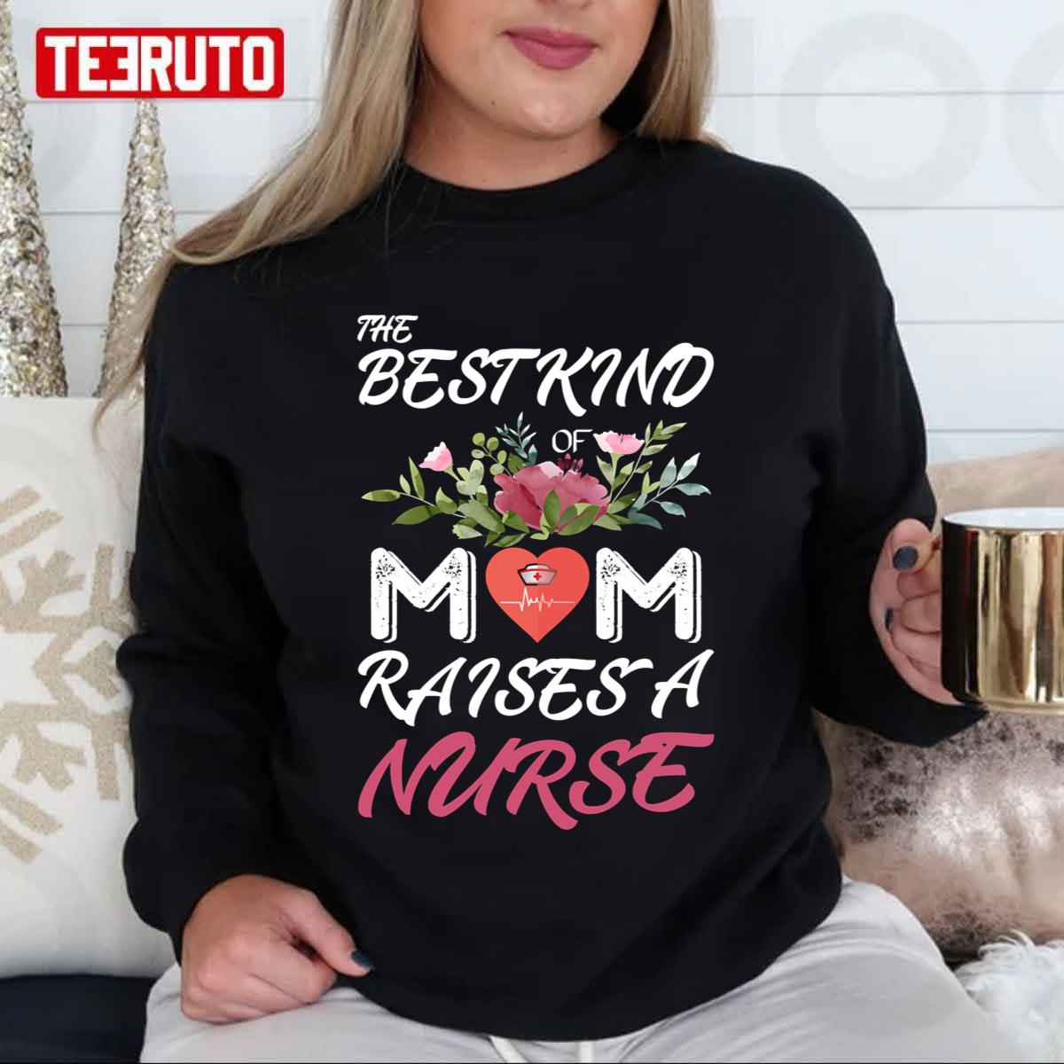 The Best Kind Of Mom Raise A Nurse Unisex Sweatshirt