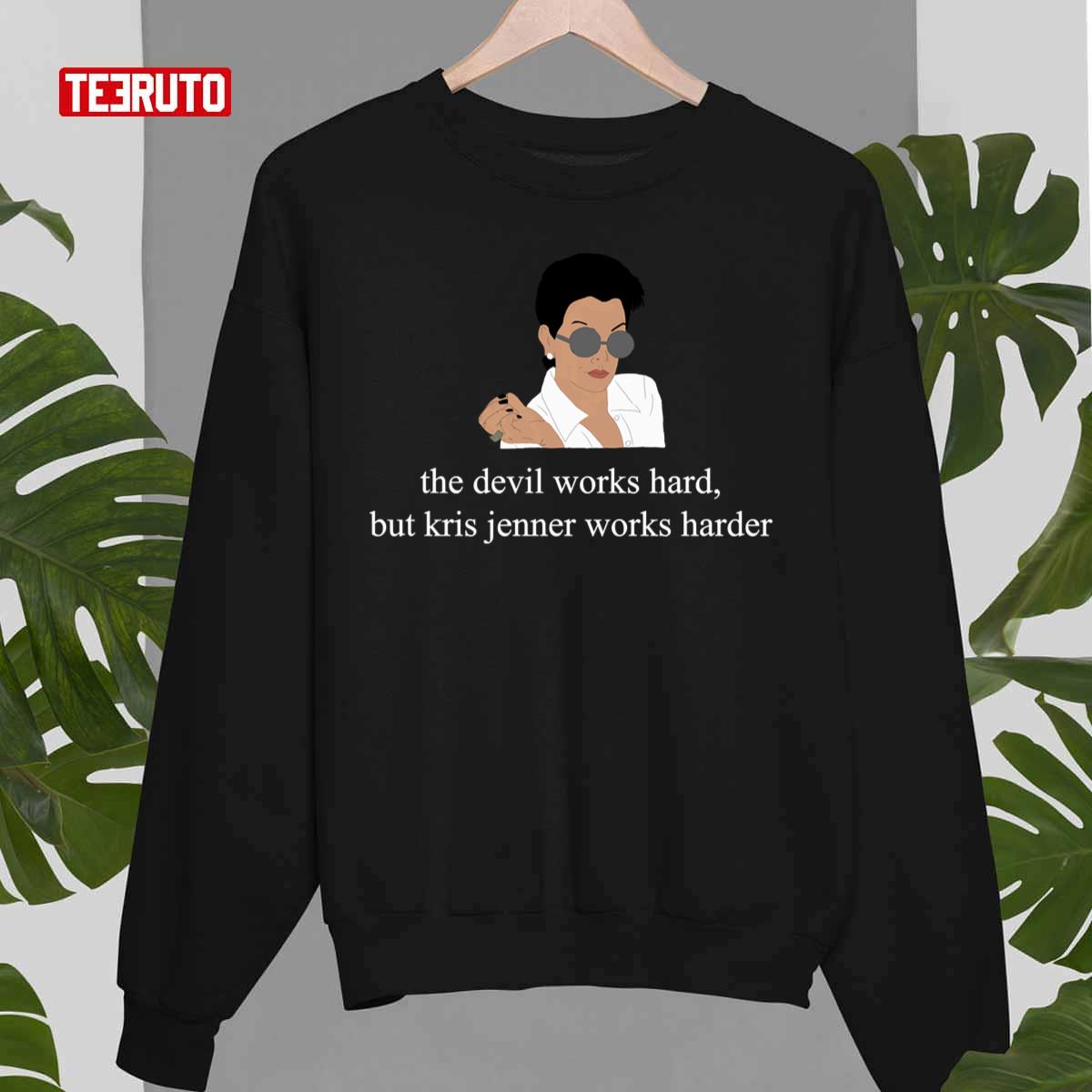 The Devil Works Hard But Kris Jenner Works Harder Unisex Sweatshirt