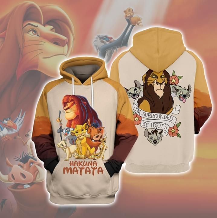 The Lion King Hakuna Matata Im Surrounded By Idiots 3d Hoodie