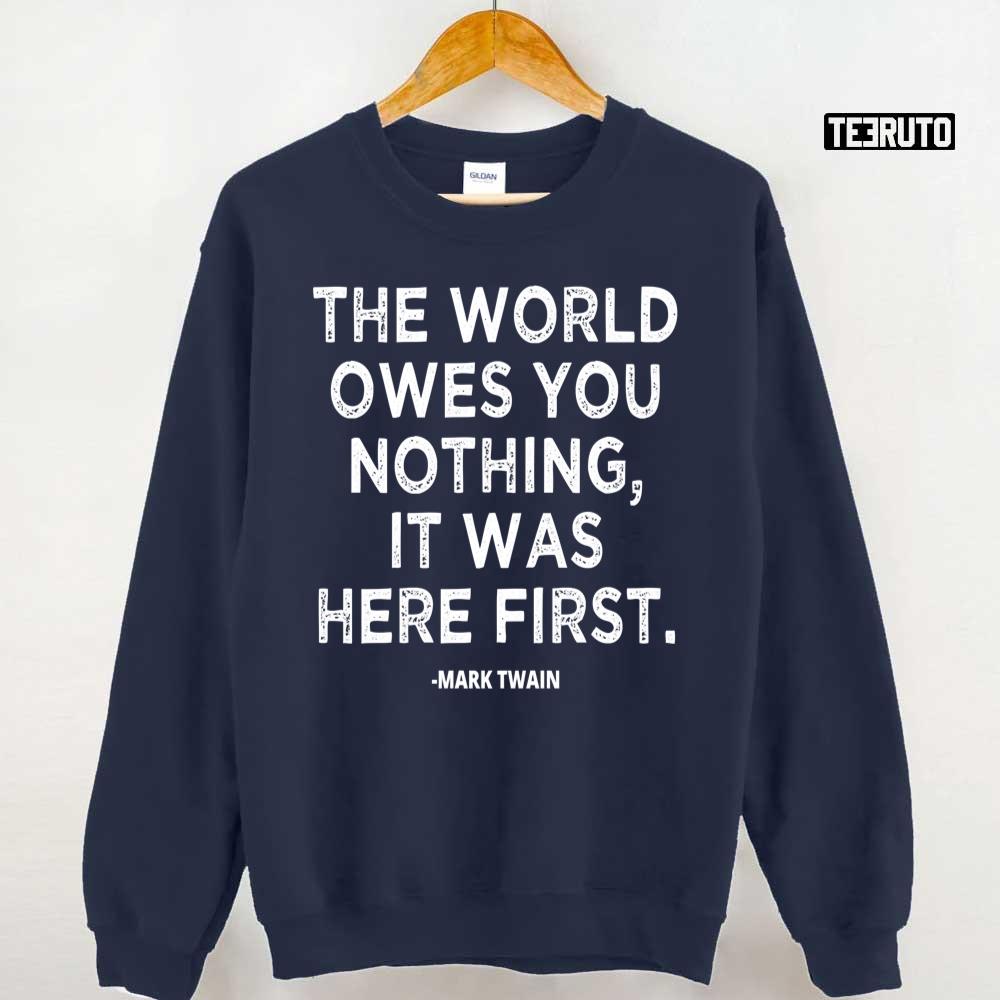 The World Owes You Nothing It Was Here First Quote Mark Twain Unisex Sweatshirt