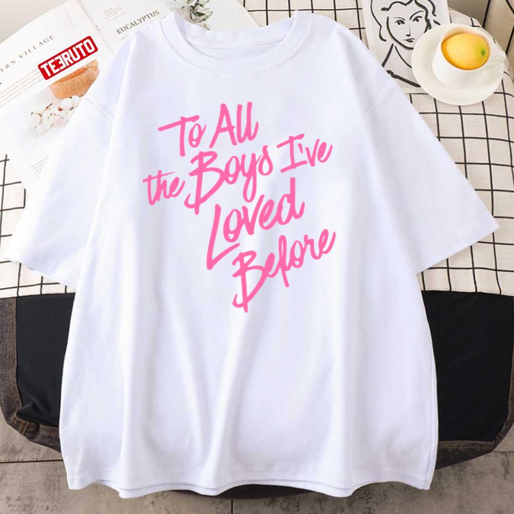 To All The Boys I’ve Loved Before Pink Unisex T-Shirt