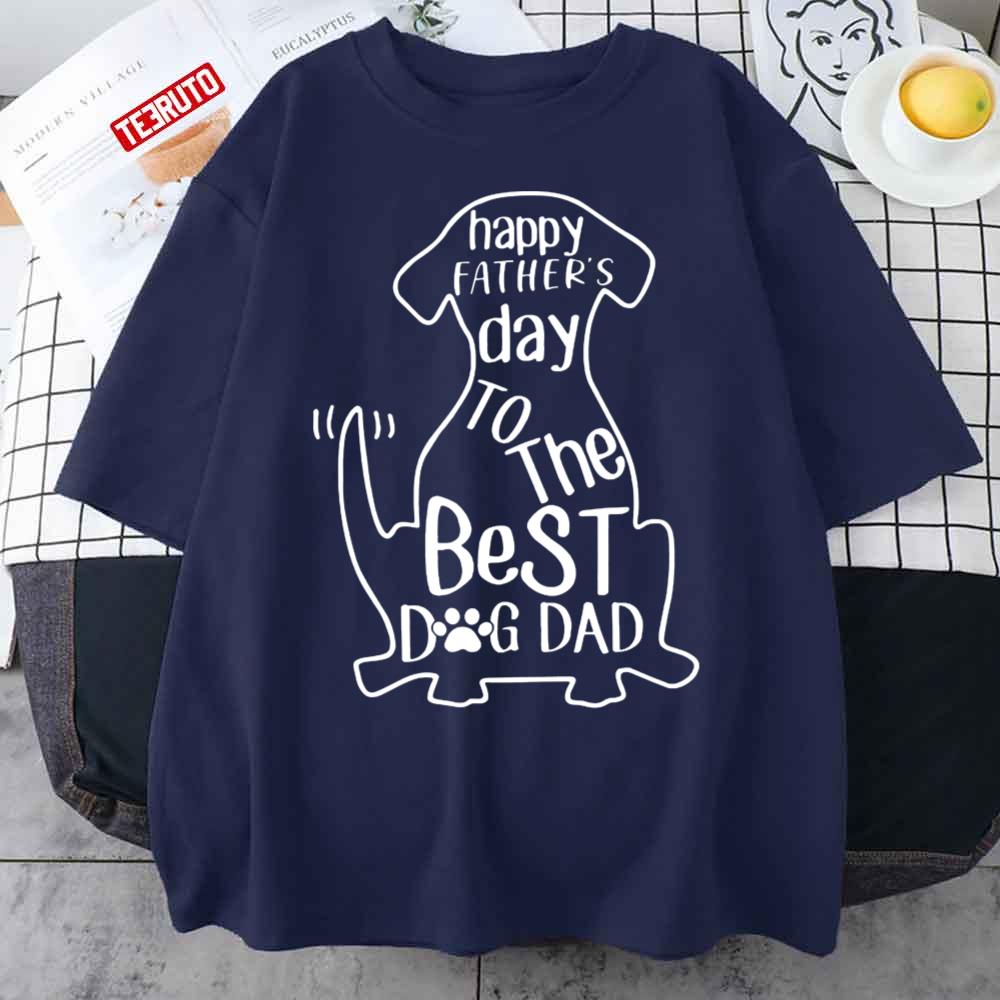 To The Best Dog Dad Happy Father’s Day Unisex T-Shirt