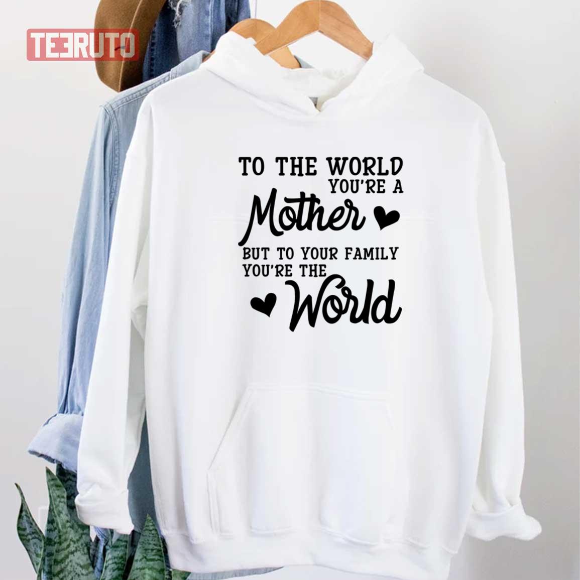 To The World You're A Mother Love You Unisex Sweatshirt