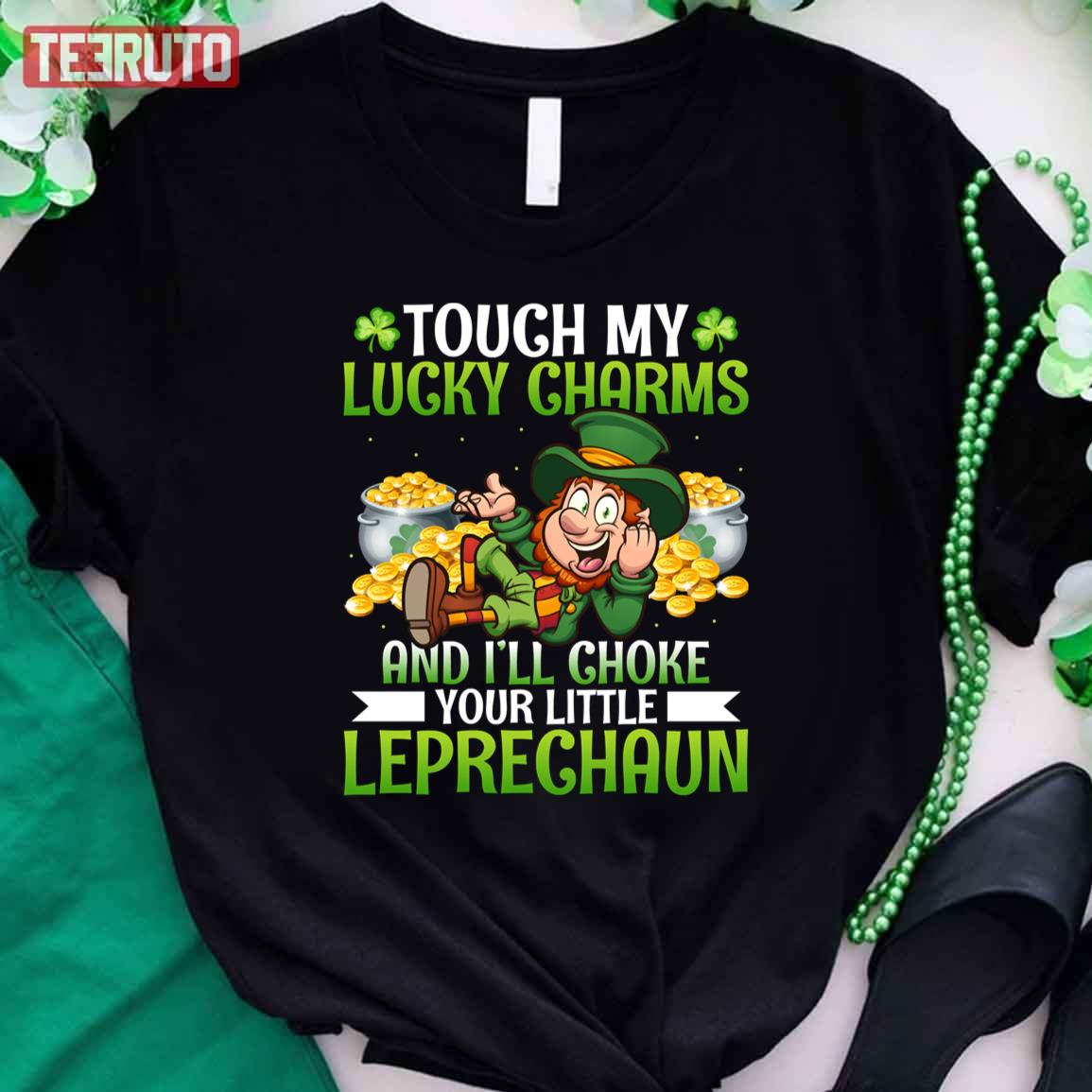 Touch My Lucky Charms I’ll Choke Your Little Leprechaun Unisex T-Shirt