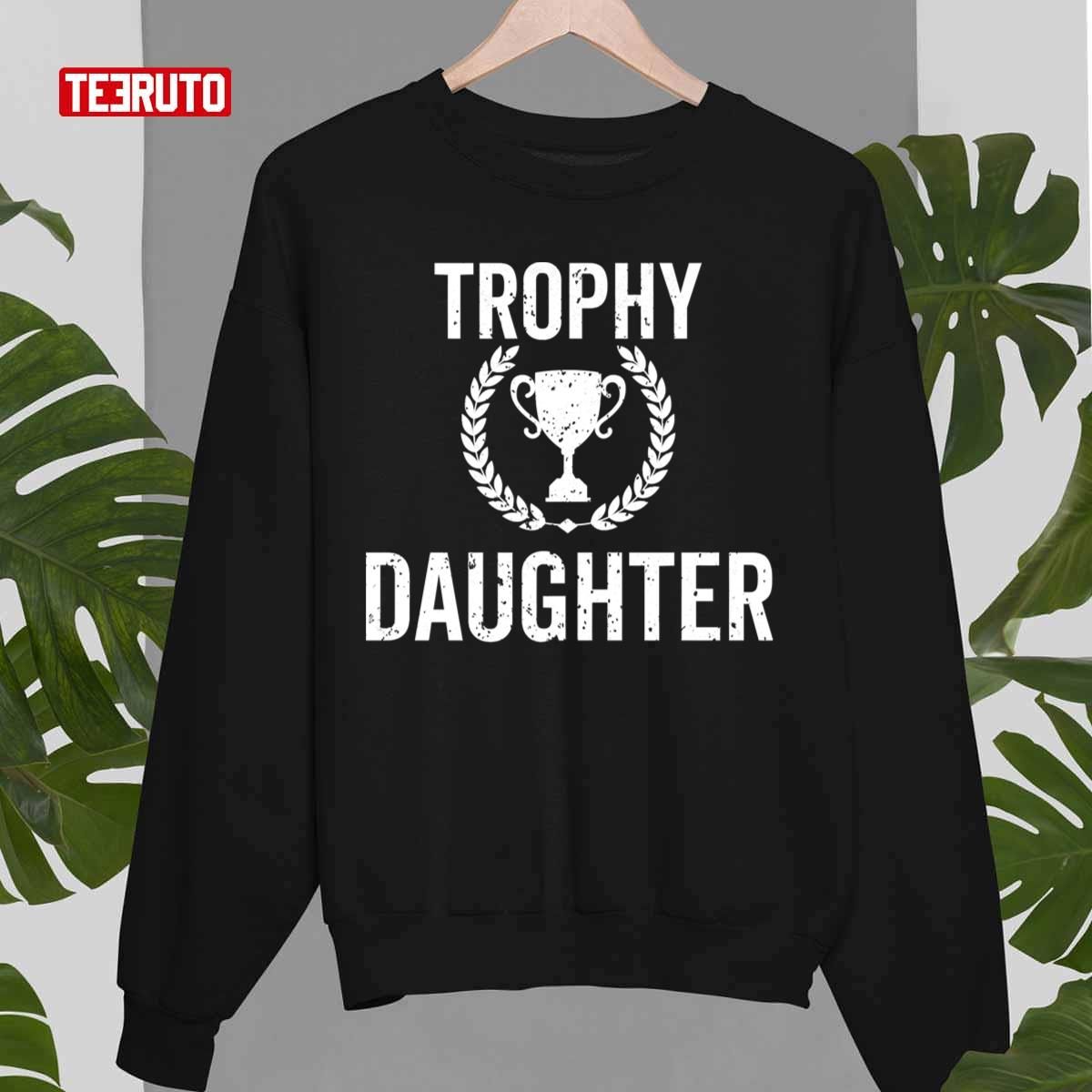 Trophy Daughter For Daughters Unisex T-Shirt