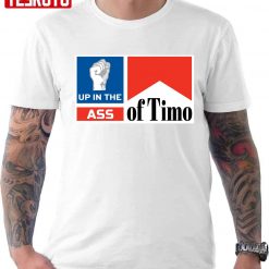 Up In The Ass Of Timo Unisex T-Shirt