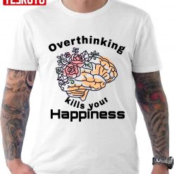 Warning Overthinking Kills Your Happiness Brain Flower Art Unisex T-Shirt