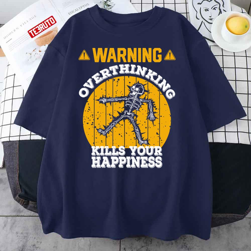 Warning Overthinking Kills Your Happiness Funny Unisex T-Shirt