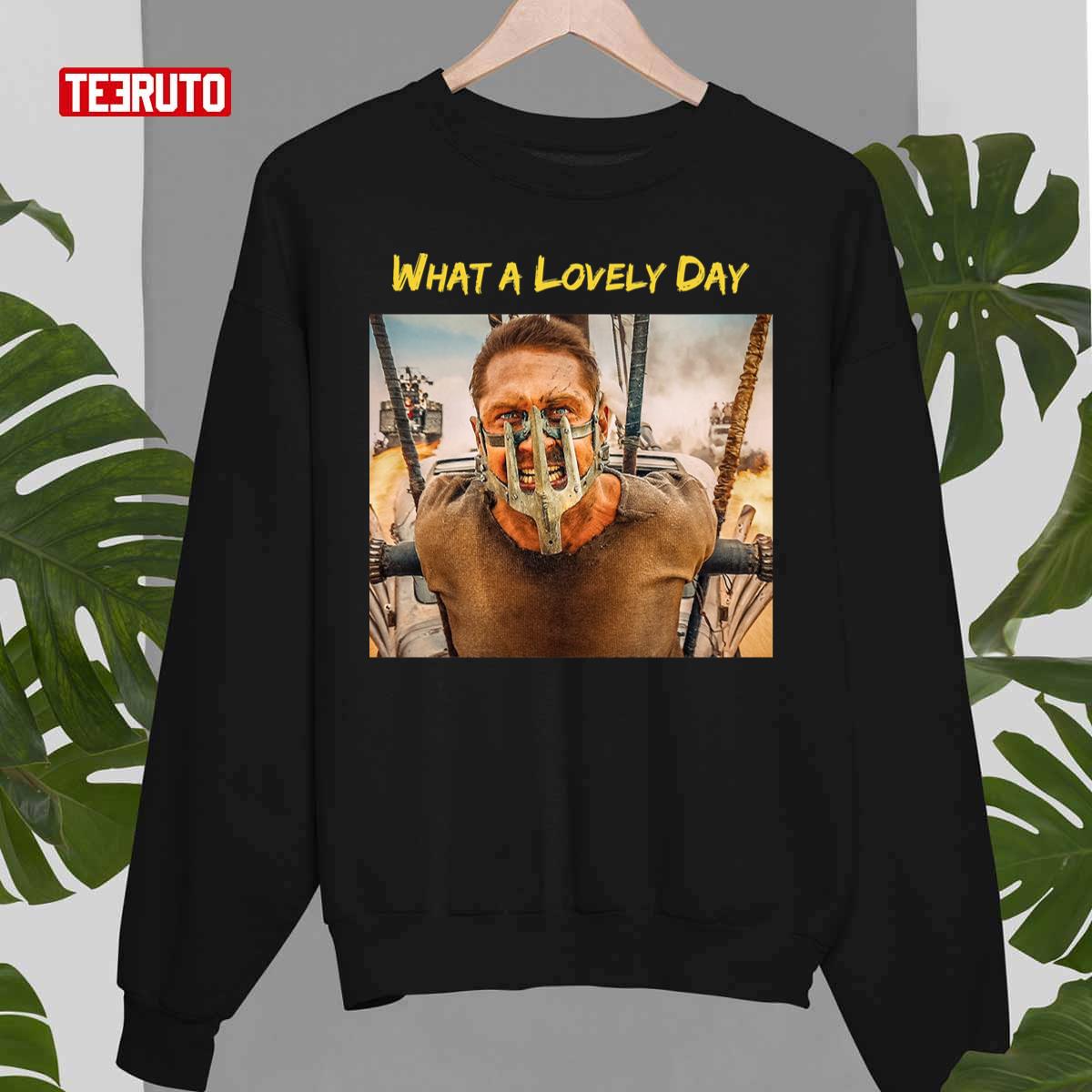 What A Lovely Day Mad Max Fury Road Unisex Sweatshirt