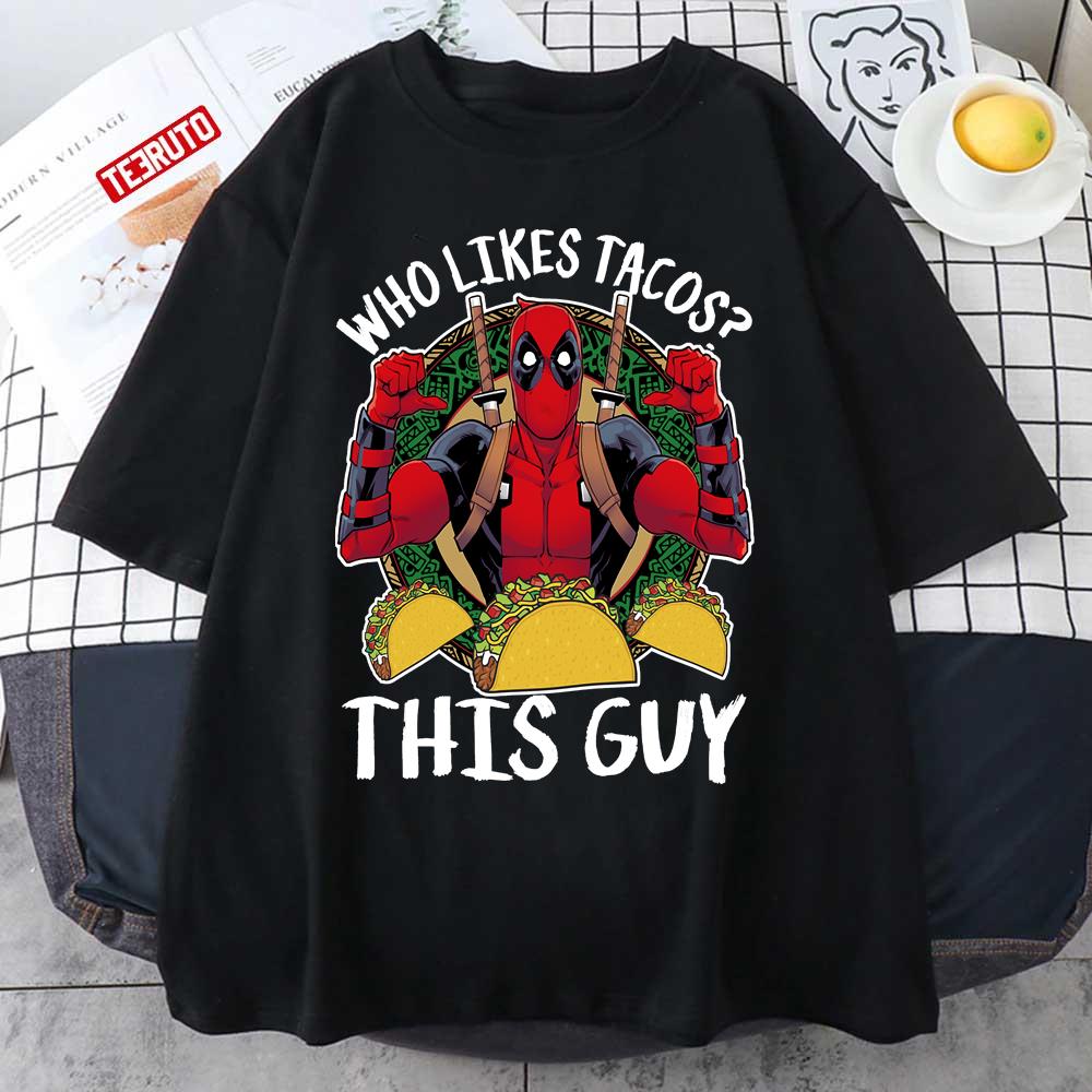 Who Likes Tacos This Guy Deadpool Unisex T-Shirt