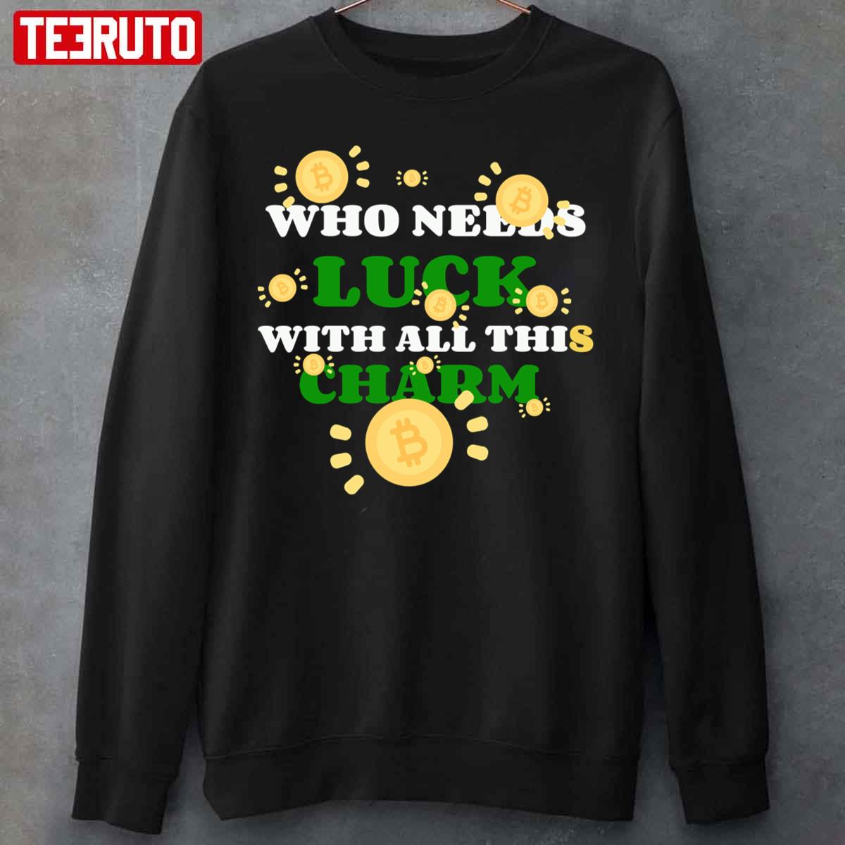Who Needs Luck With All This Charm Crypto St Patrick’s Day Unisex Sweatshirt