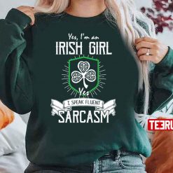 Yes I’m An Irish Girl I Speak Fluent Sarcasm Unisex Sweatshirt