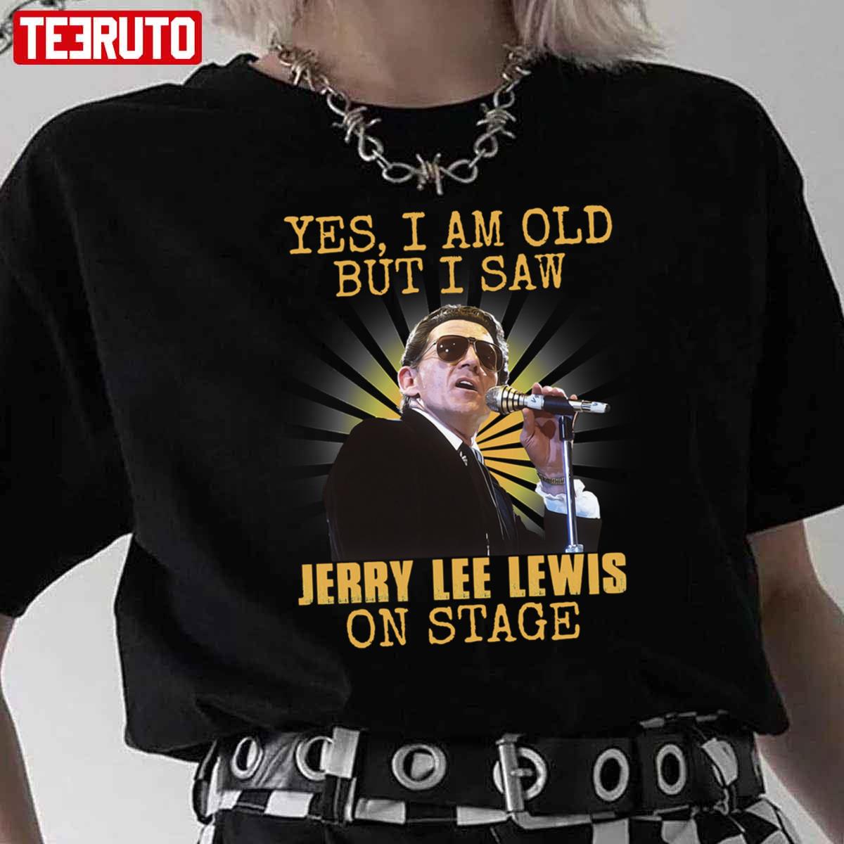 Yes I’m Old But I Saw Jerry Lee Lewis On Stage Unisex T-Shirt