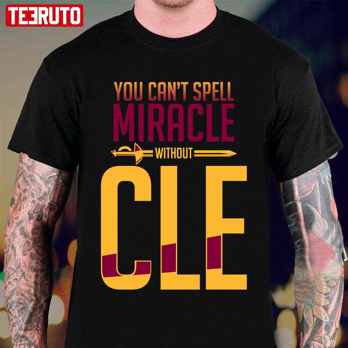 You Can’t Spell Miracle Without CLE Unisex T-Shirt