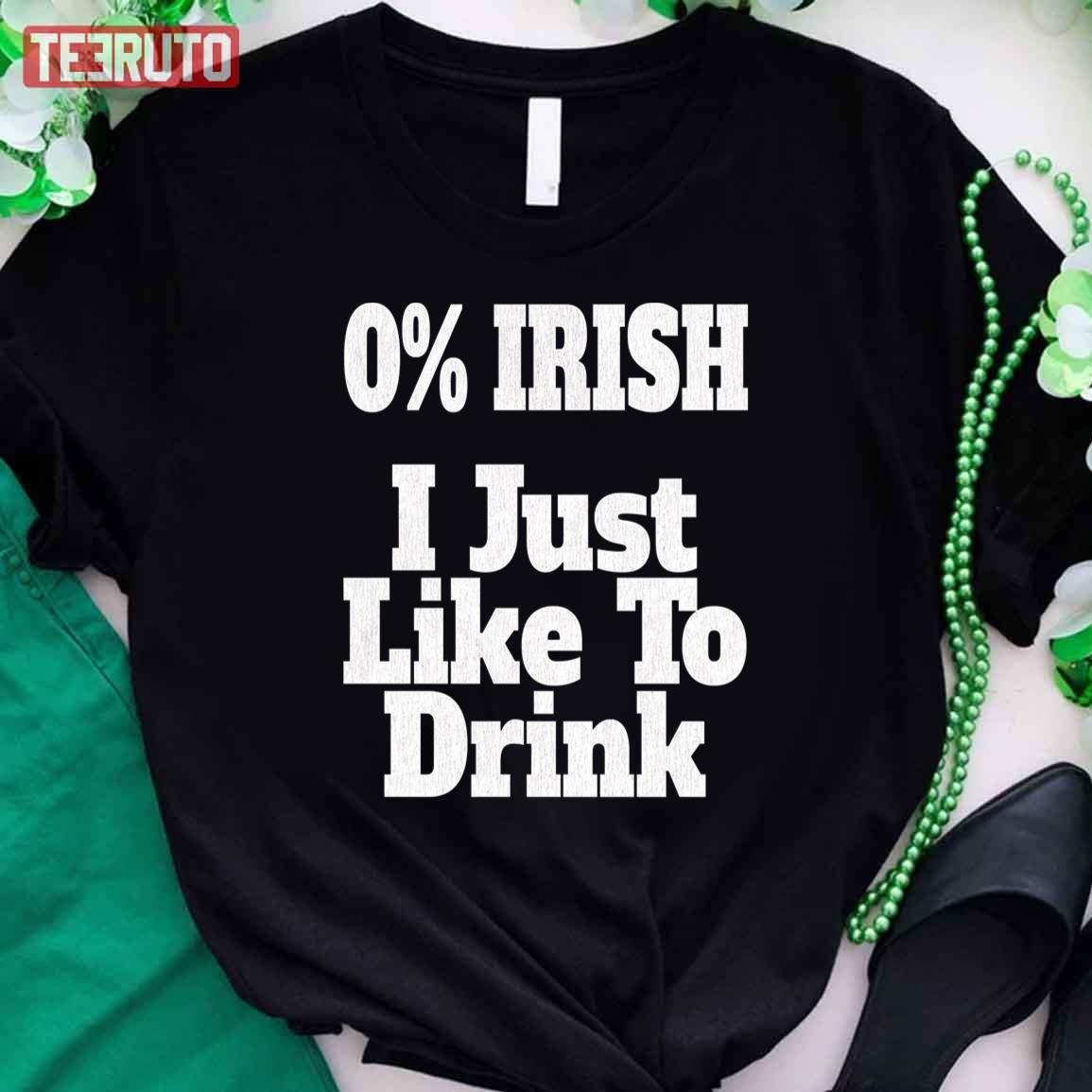 Zero Percent Irish I Just Like To Drink Unisex T-Shirt