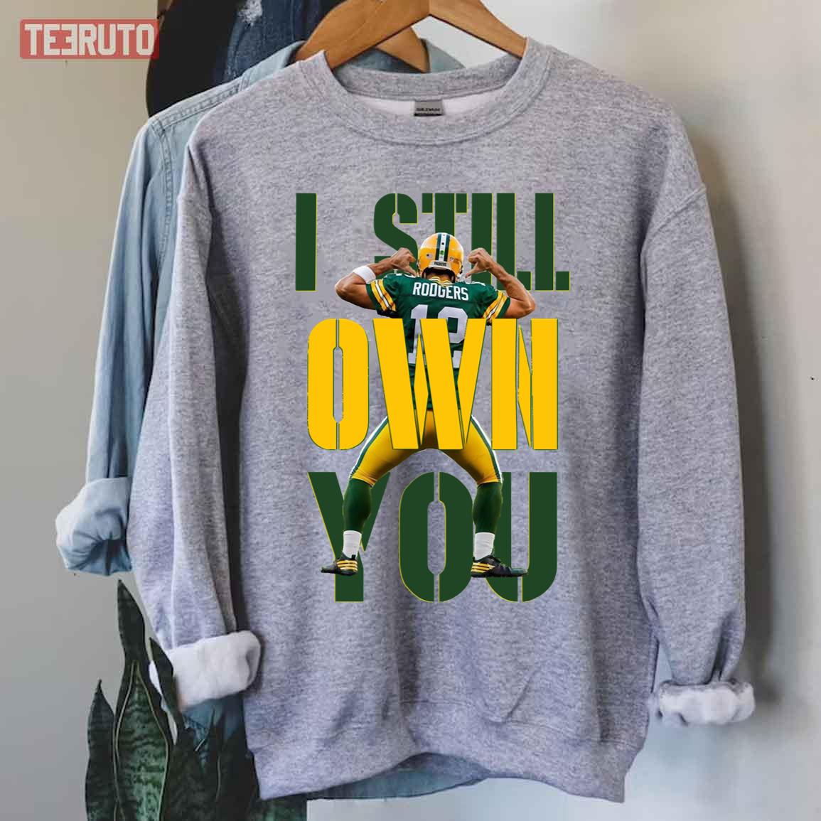 Aaron Rodgers I Still Own You Unisex Sweatshirt