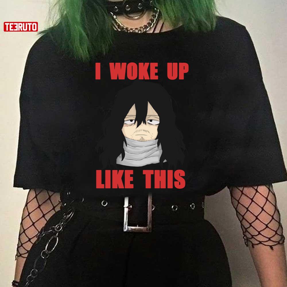 Aizawa Shouta Eraserhead I Woke Up Like This Hero Academy Anime Unisex T-Shirt
