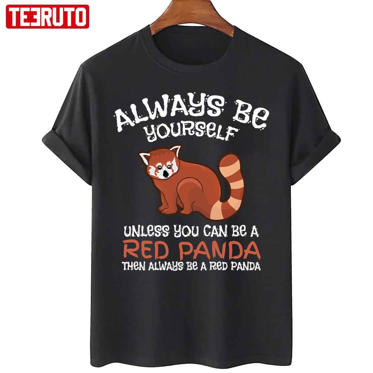 Always Be Yourself Unless You Can Be A Red Panda Unisex T-Shirt