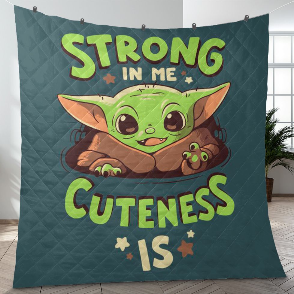 Baby Yoda Fan Gift, Baby Yoda Strong In Me Cuteness Is Quilt Blanket, Cute Baby Yoda Quilt Blanket