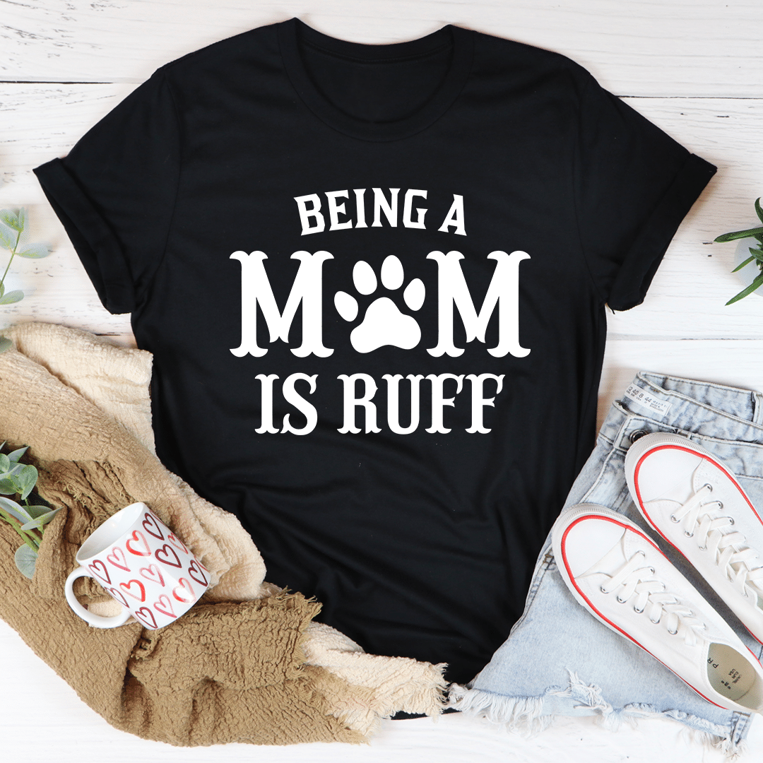 Being A Mom Is Ruff Unisex T-Shirt