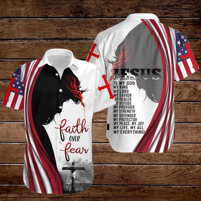 Cross Jesus Bible America Flag Faith Over Fear Jesus Is My God My King My Lord My Savior Hawaiian Shirt