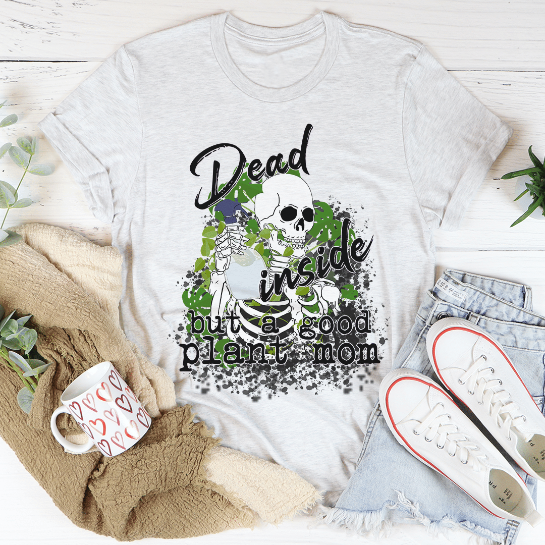 Dead Inside But A Good Plant Mom Unisex T-Shirt