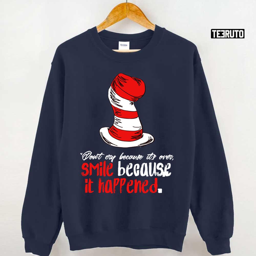 Don’t Cry Because It’s Over Smile Because It Happened Dr Seuss Unisex Sweatshirt