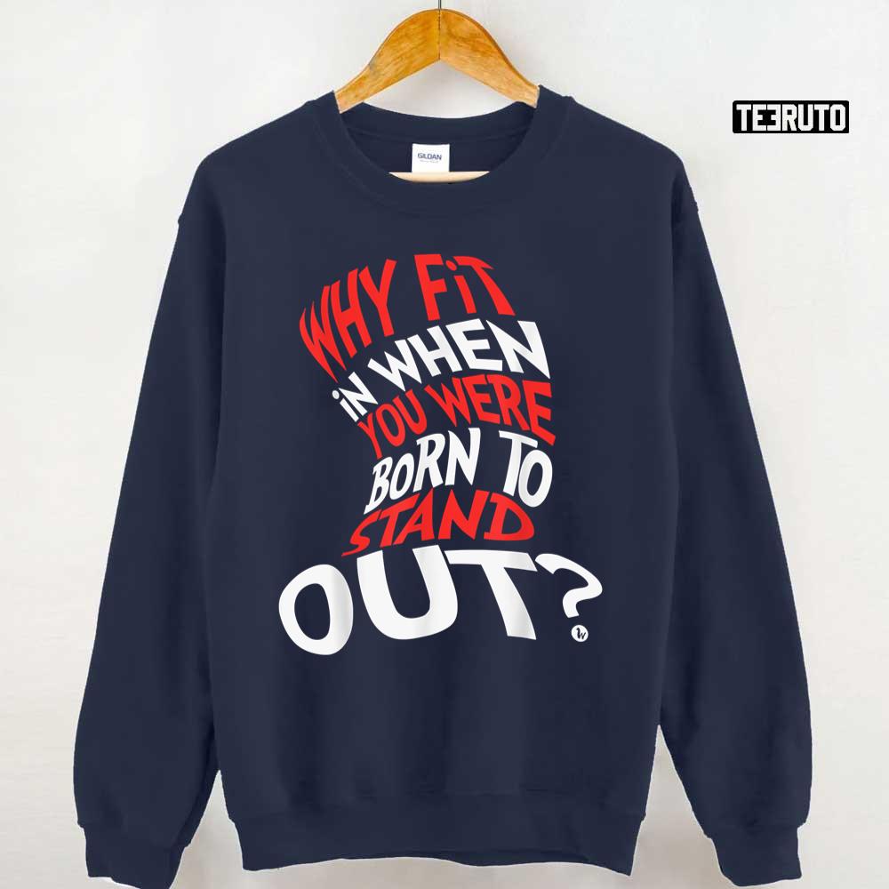 Dr Seuss Why Fit In When You Were Born To Stand Out Unisex Sweatshirt