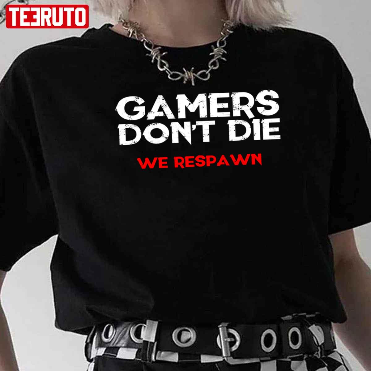 Gamers Don’t Die Funny Video Game 2022 Unisex T-Shirt