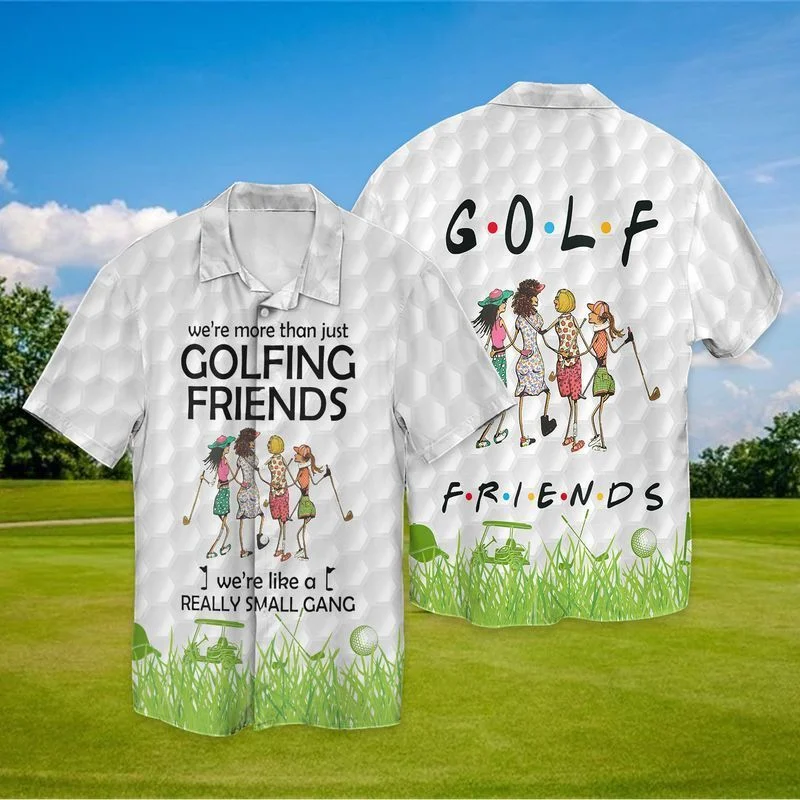 Golf Friends We’re More Than Just Golfing Fridens We’re Like A Really Small Gang Hawaiian Shirt