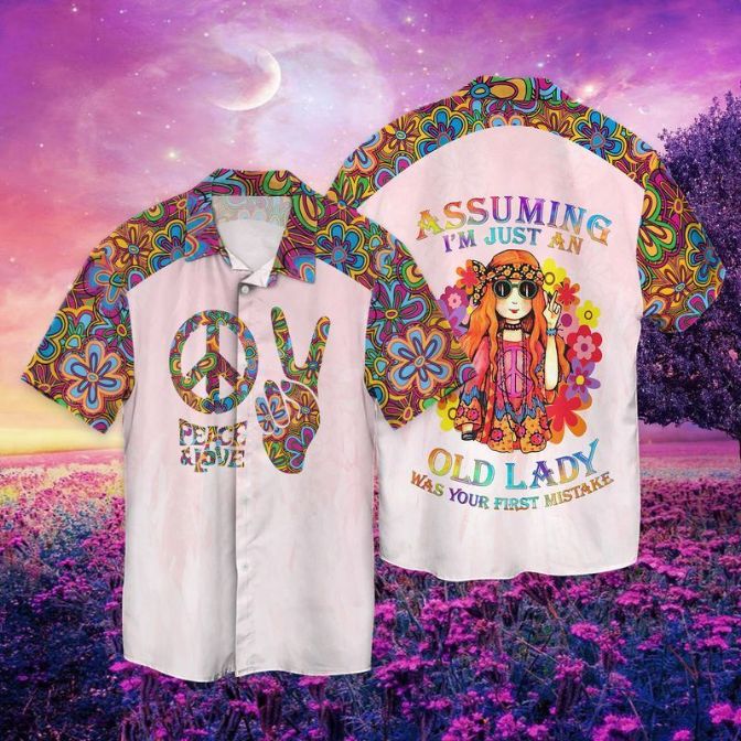 Hippie Peace And Love Assuming I Am Just An Old Day Was Your First Mistake Hawaiian Shirt